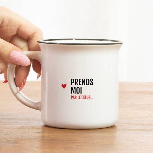 Tasse message " Prends moi ... Par le coeur"