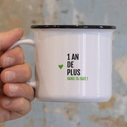 Tasse message :  " 1 an de plus "